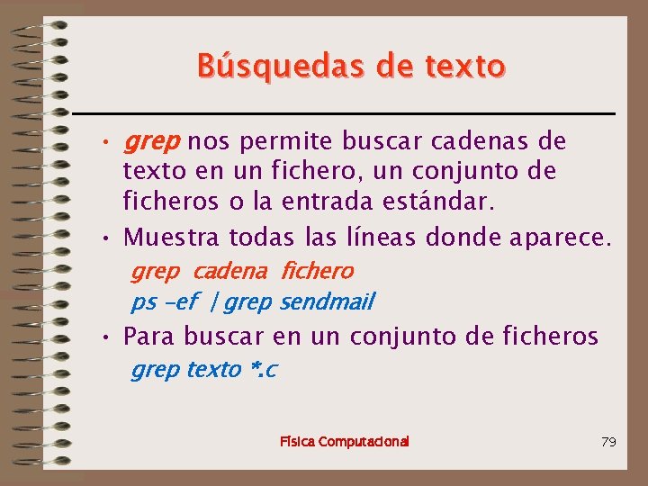 Búsquedas de texto • grep nos permite buscar cadenas de texto en un fichero,