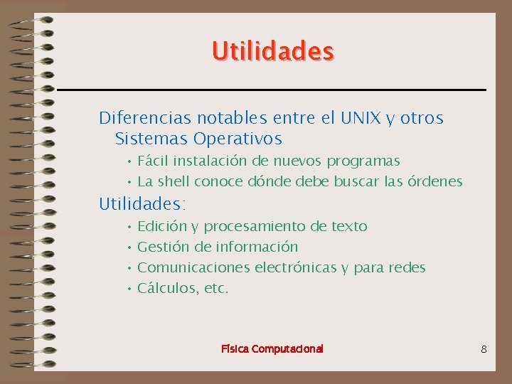 Utilidades Diferencias notables entre el UNIX y otros Sistemas Operativos • Fácil instalación de