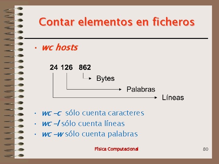 Contar elementos en ficheros • wc hosts • wc –c sólo cuenta caracteres •