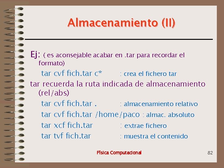 Almacenamiento (II) Ej: ( es aconsejable acabar en. tar para recordar el formato) tar