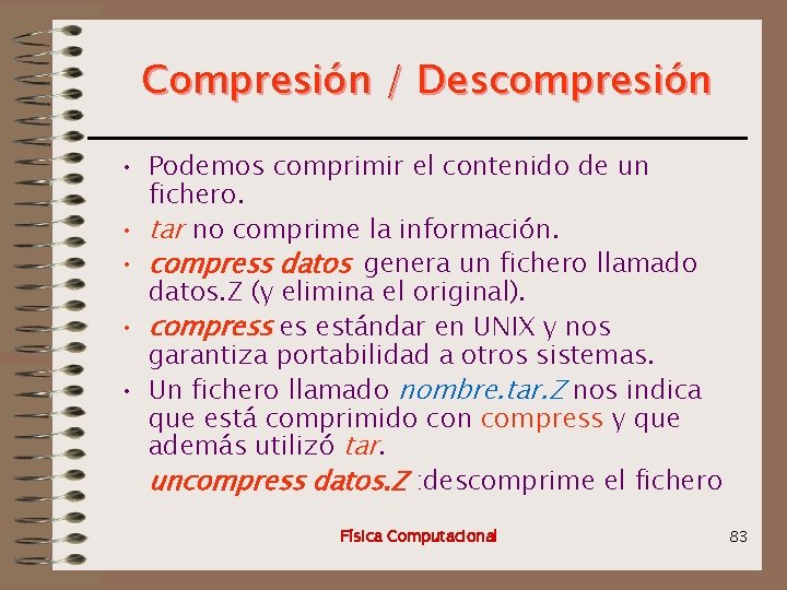 Compresión / Descompresión • Podemos comprimir el contenido de un fichero. • tar no