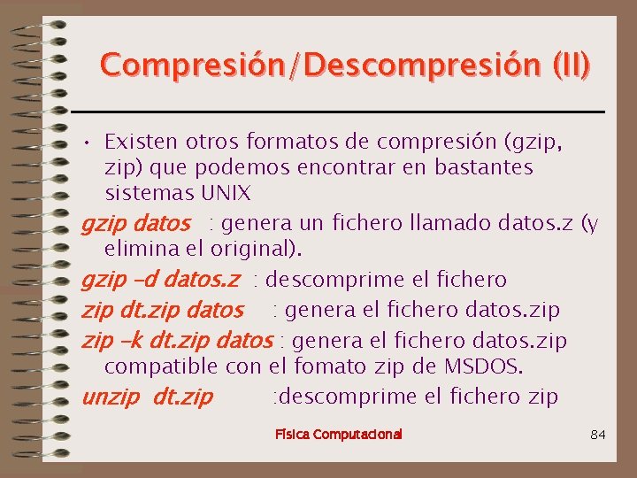 Compresión/Descompresión (II) • Existen otros formatos de compresión (gzip, zip) que podemos encontrar en