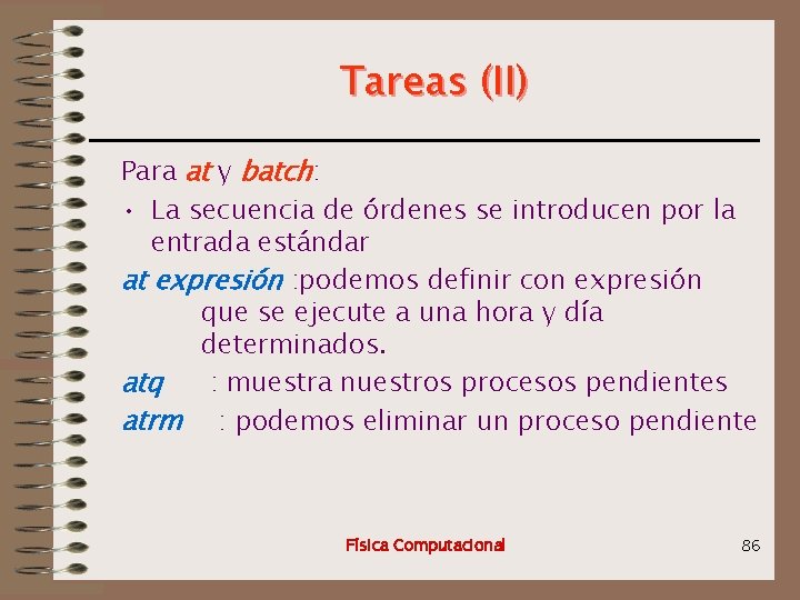 Tareas (II) Para at y batch: • La secuencia de órdenes se introducen por