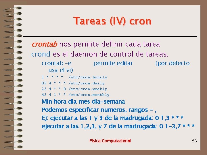 Tareas (IV) crontab nos permite definir cada tarea crond es el daemon de control
