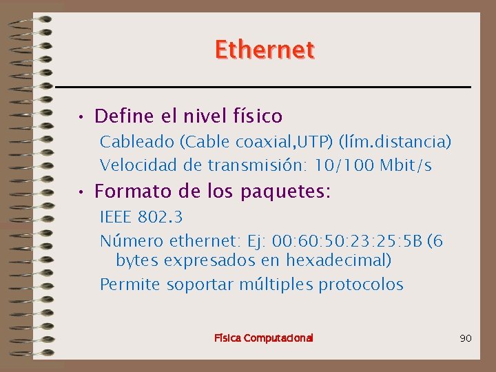 Ethernet • Define el nivel físico Cableado (Cable coaxial, UTP) (lím. distancia) Velocidad de