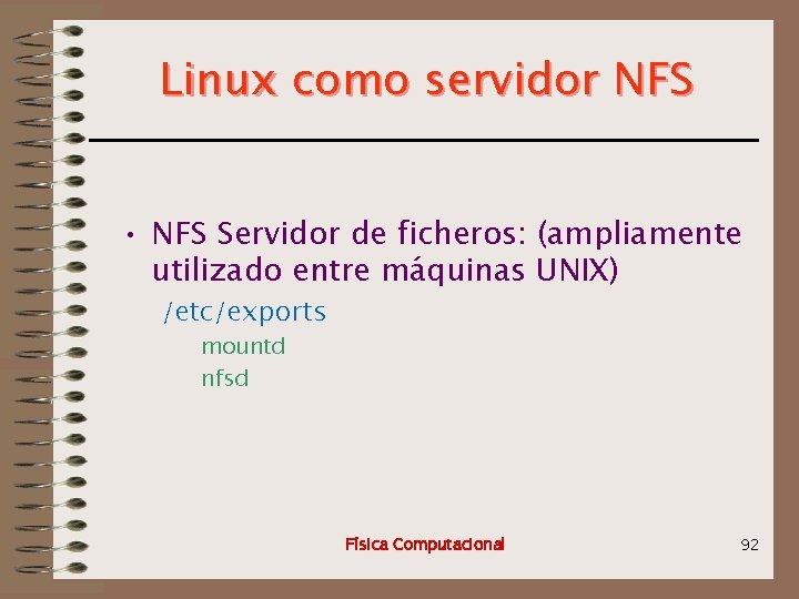 Linux como servidor NFS • NFS Servidor de ficheros: (ampliamente utilizado entre máquinas UNIX)