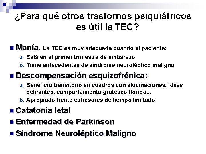 ¿Para qué otros trastornos psiquiátricos es útil la TEC? n Manía. La TEC es