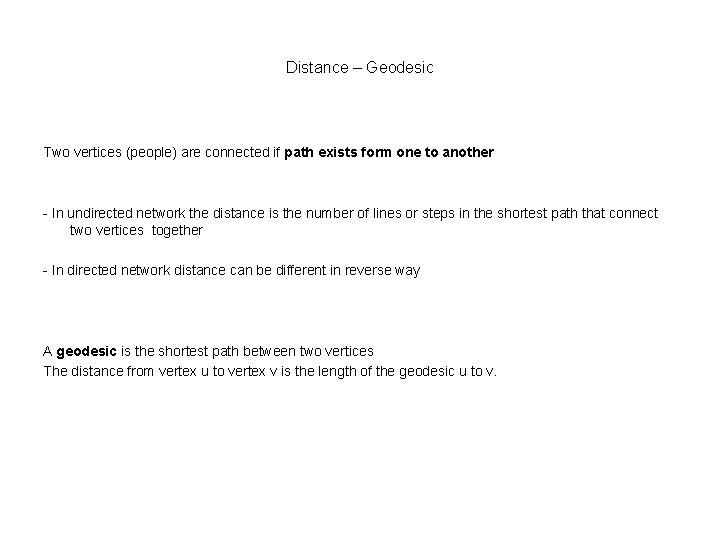 Distance – Geodesic Two vertices (people) are connected if path exists form one to