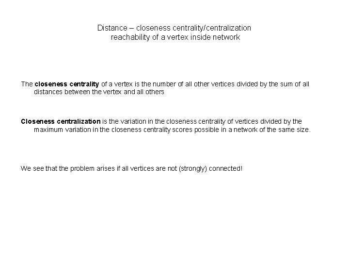 Distance – closeness centrality/centralization reachability of a vertex inside network The closeness centrality of