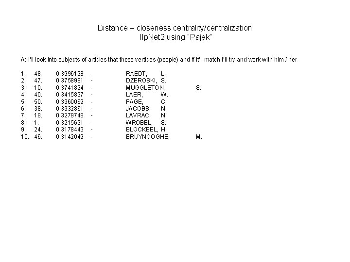 Distance – closeness centrality/centralization Ilp. Net 2 using “Pajek” A: I’ll look into subjects