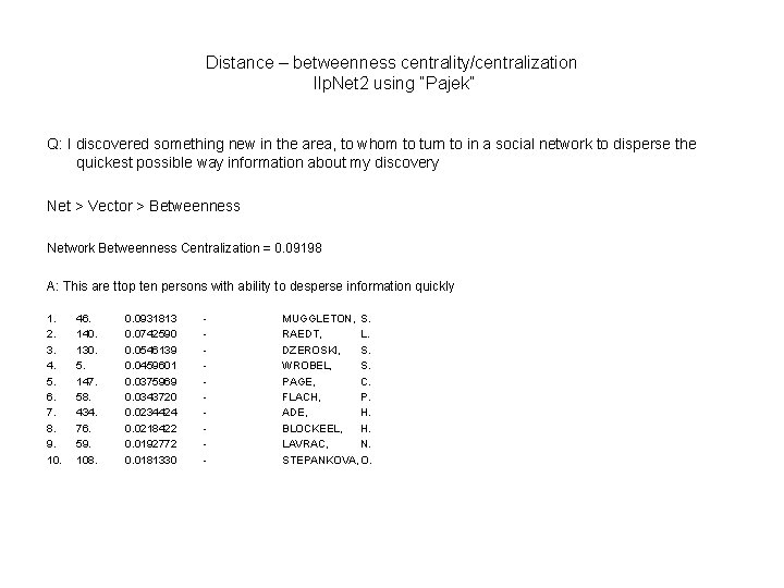 Distance – betweenness centrality/centralization Ilp. Net 2 using “Pajek” Q: I discovered something new