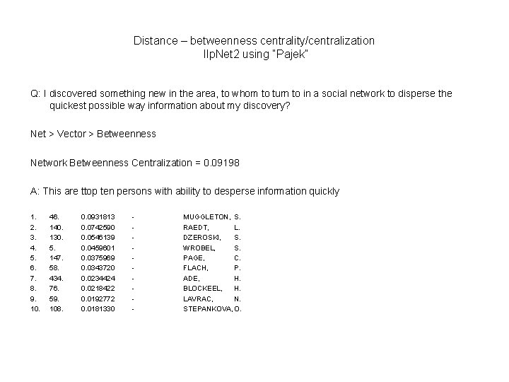 Distance – betweenness centrality/centralization Ilp. Net 2 using “Pajek” Q: I discovered something new