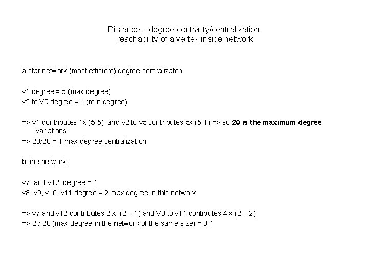 Distance – degree centrality/centralization reachability of a vertex inside network a star network (most