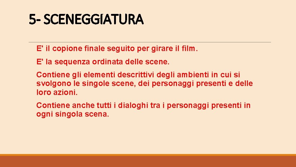 5 - SCENEGGIATURA E' il copione finale seguito per girare il film. E' la