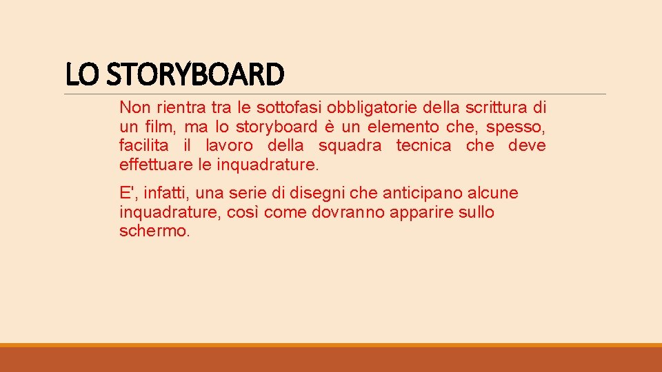 LO STORYBOARD Non rientra le sottofasi obbligatorie della scrittura di un film, ma lo