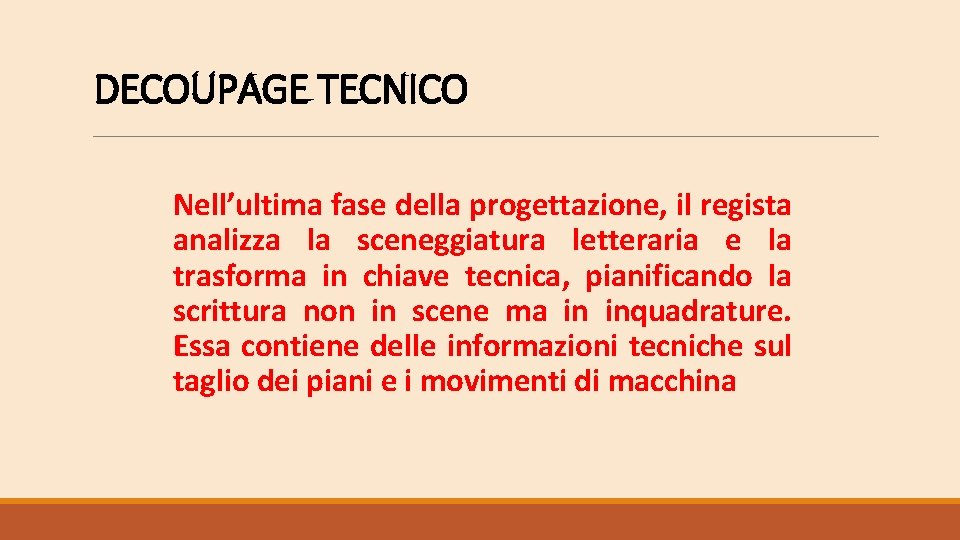 DECOUPAGE TECNICO Nell’ultima fase della progettazione, il regista analizza la sceneggiatura letteraria e la