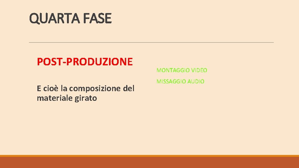 QUARTA FASE POST-PRODUZIONE E cioè la composizione del materiale girato MONTAGGIO VIDEO MISSAGGIO AUDIO