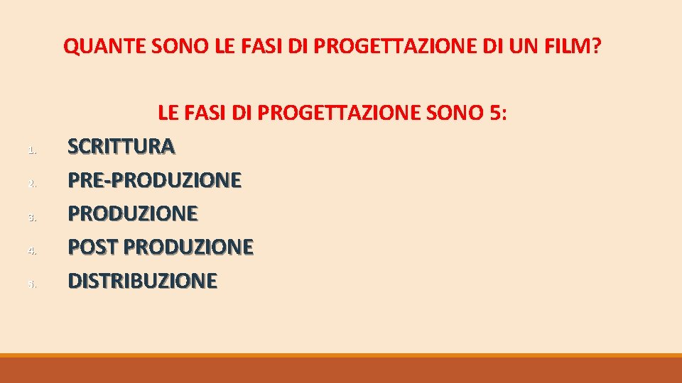 QUANTE SONO LE FASI DI PROGETTAZIONE DI UN FILM? 1. 2. 3. 4. 5.