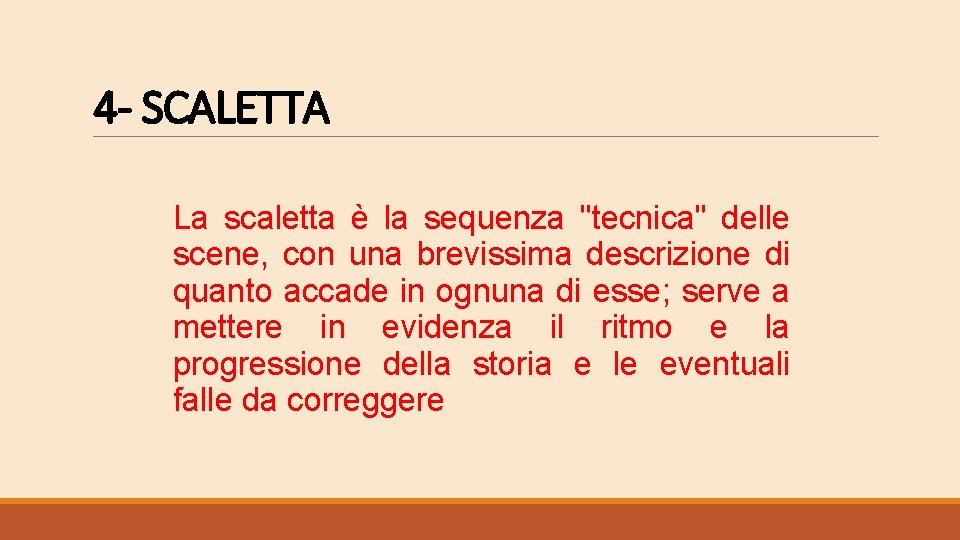 4 - SCALETTA La scaletta è la sequenza "tecnica" delle scene, con una brevissima