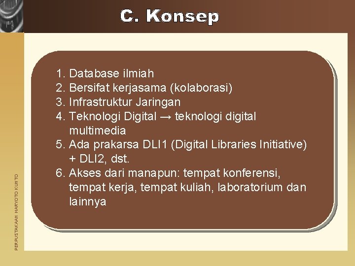 PERPUSTAKAAN HARYOTO KUNTO 1. Database ilmiah 2. Bersifat kerjasama (kolaborasi) 3. Infrastruktur Jaringan 4.