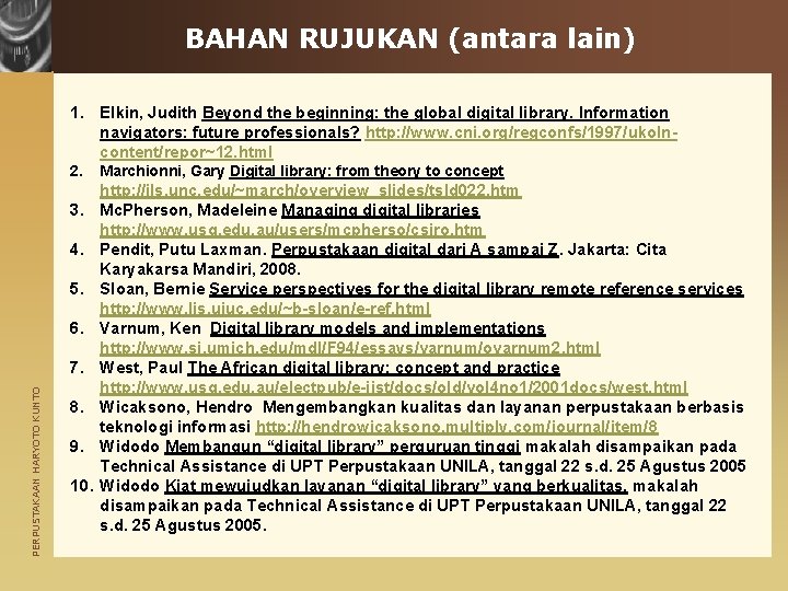 BAHAN RUJUKAN (antara lain) 1. Elkin, Judith Beyond the beginning: the global digital library.