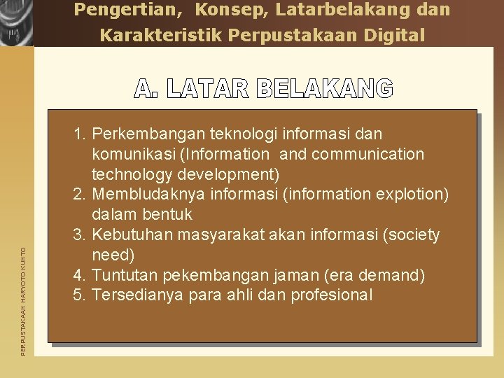 Pengertian, Konsep, Latarbelakang dan PERPUSTAKAAN HARYOTO KUNTO Karakteristik Perpustakaan Digital 1. Perkembangan teknologi informasi