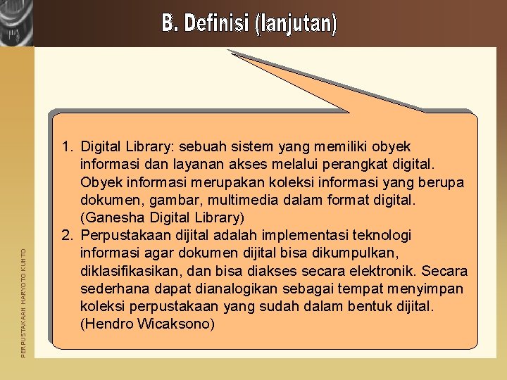 PERPUSTAKAAN HARYOTO KUNTO 1. Digital Library: sebuah sistem yang memiliki obyek informasi dan layanan