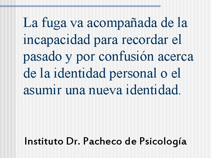 La fuga va acompañada de la incapacidad para recordar el pasado y por confusión