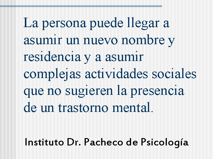 La persona puede llegar a asumir un nuevo nombre y residencia y a asumir