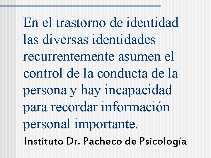 En el trastorno de identidad las diversas identidades recurrentemente asumen el control de la