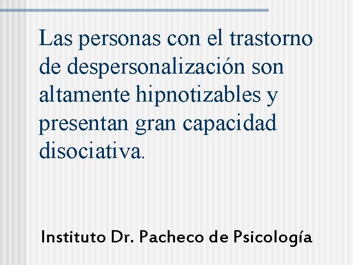 Las personas con el trastorno de despersonalización son altamente hipnotizables y presentan gran capacidad