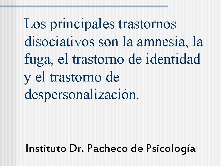 Los principales trastornos disociativos son la amnesia, la fuga, el trastorno de identidad y