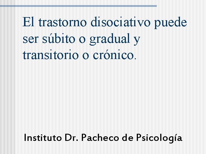 El trastorno disociativo puede ser súbito o gradual y transitorio o crónico. Instituto Dr.