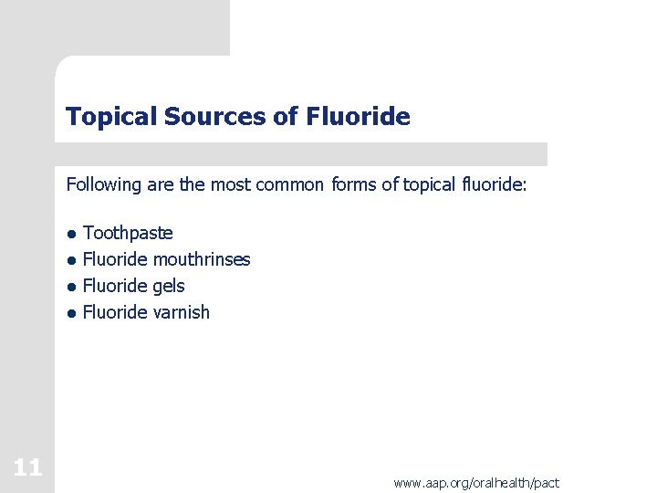 Topical Sources of Fluoride Following are the most common forms of topical fluoride: l Topical Sources of Fluoride Following are the most common forms of topical fluoride: l