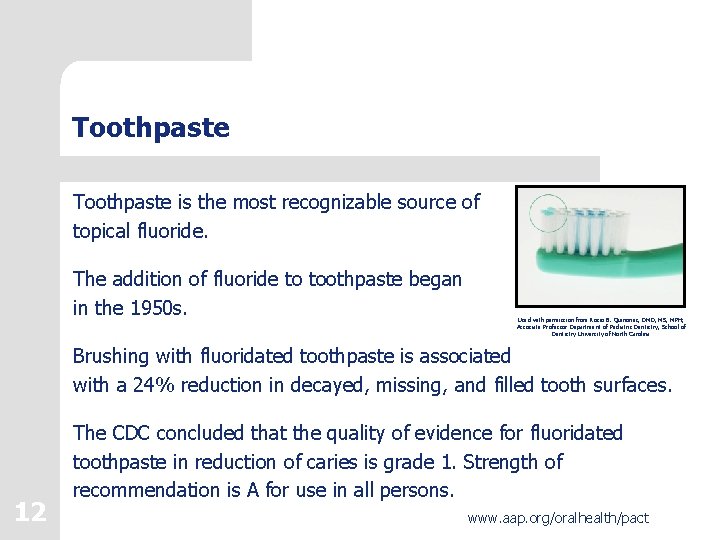 Toothpaste is the most recognizable source of topical fluoride. The addition of fluoride to Toothpaste is the most recognizable source of topical fluoride. The addition of fluoride to