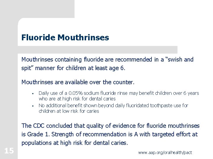 Fluoride Mouthrinses containing fluoride are recommended in a “swish and spit” manner for children Fluoride Mouthrinses containing fluoride are recommended in a “swish and spit” manner for children