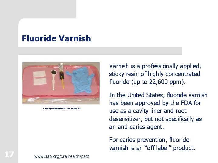 Fluoride Varnish is a professionally applied, sticky resin of highly concentrated fluoride (up to Fluoride Varnish is a professionally applied, sticky resin of highly concentrated fluoride (up to