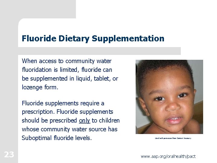 Fluoride Dietary Supplementation When access to community water fluoridation is limited, fluoride can be Fluoride Dietary Supplementation When access to community water fluoridation is limited, fluoride can be