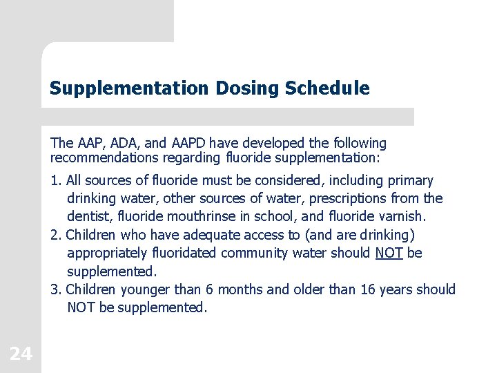 Supplementation Dosing Schedule The AAP, ADA, and AAPD have developed the following recommendations regarding Supplementation Dosing Schedule The AAP, ADA, and AAPD have developed the following recommendations regarding