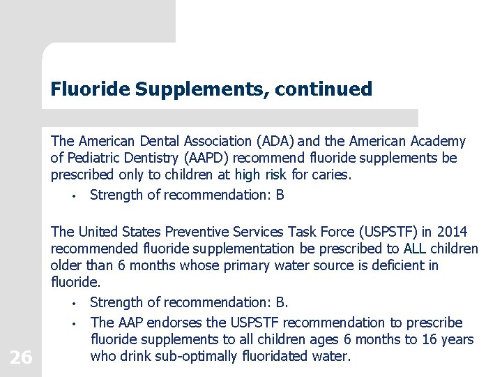 Fluoride Supplements, continued The American Dental Association (ADA) and the American Academy of Pediatric Fluoride Supplements, continued The American Dental Association (ADA) and the American Academy of Pediatric