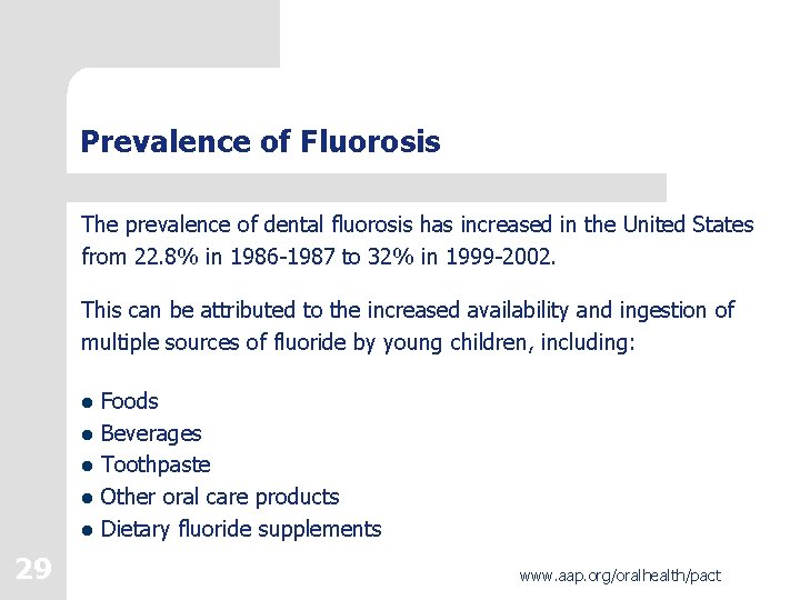 Prevalence of Fluorosis The prevalence of dental fluorosis has increased in the United States Prevalence of Fluorosis The prevalence of dental fluorosis has increased in the United States