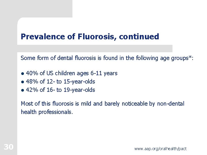 Prevalence of Fluorosis, continued Some form of dental fluorosis is found in the following Prevalence of Fluorosis, continued Some form of dental fluorosis is found in the following