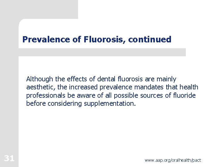 Prevalence of Fluorosis, continued Although the effects of dental fluorosis are mainly aesthetic, the Prevalence of Fluorosis, continued Although the effects of dental fluorosis are mainly aesthetic, the