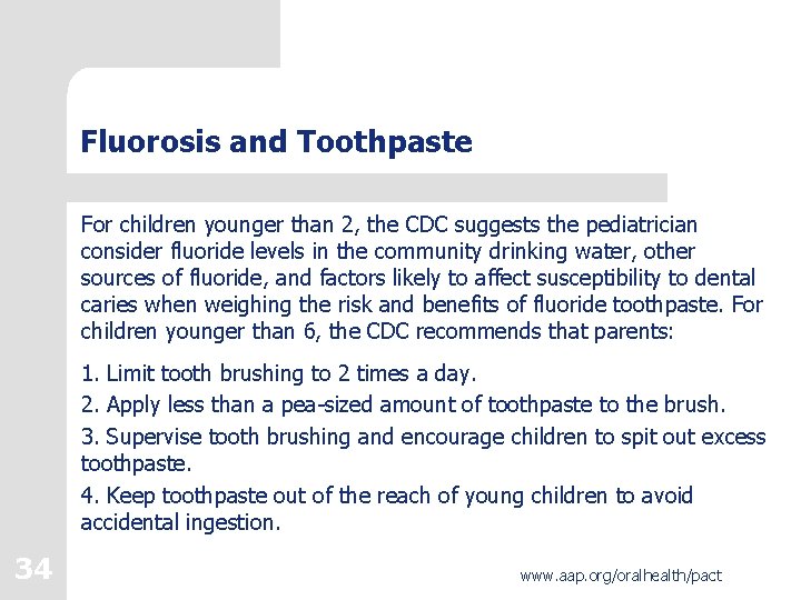 Fluorosis and Toothpaste For children younger than 2, the CDC suggests the pediatrician consider Fluorosis and Toothpaste For children younger than 2, the CDC suggests the pediatrician consider