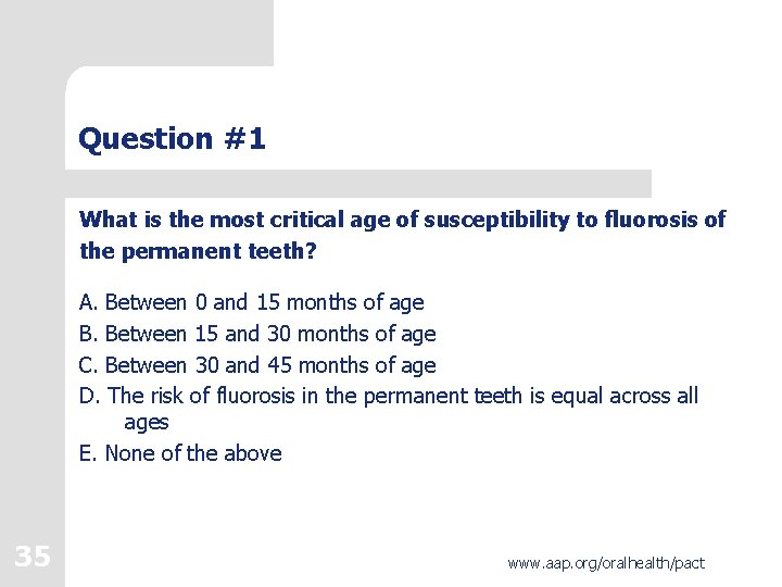 Question #1 What is the most critical age of susceptibility to fluorosis of the Question #1 What is the most critical age of susceptibility to fluorosis of the