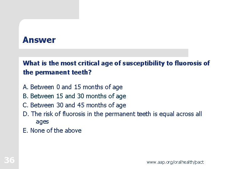Answer What is the most critical age of susceptibility to fluorosis of the permanent Answer What is the most critical age of susceptibility to fluorosis of the permanent