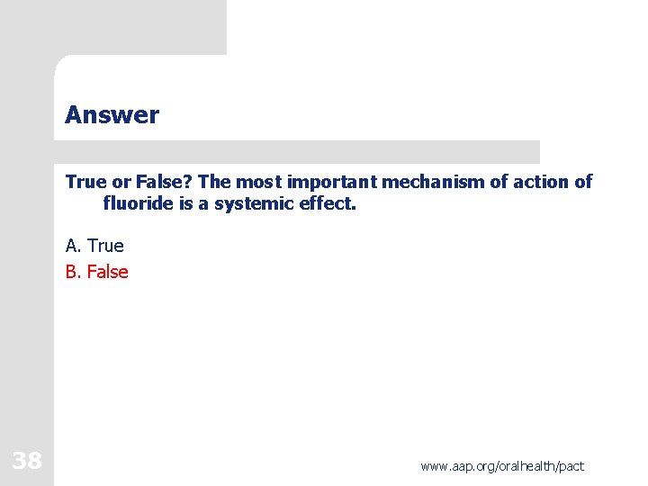 Answer True or False? The most important mechanism of action of fluoride is a Answer True or False? The most important mechanism of action of fluoride is a