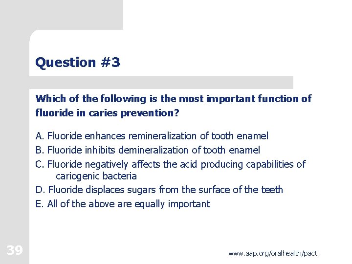 Question #3 Which of the following is the most important function of fluoride in Question #3 Which of the following is the most important function of fluoride in