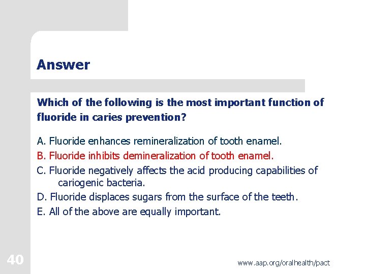 Answer Which of the following is the most important function of fluoride in caries Answer Which of the following is the most important function of fluoride in caries