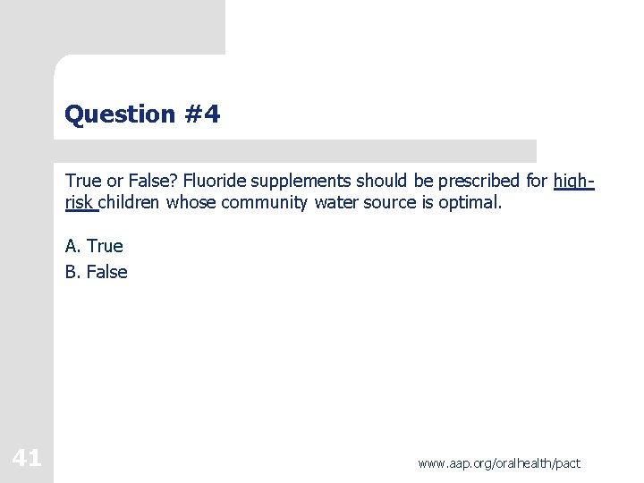 Question #4 True or False? Fluoride supplements should be prescribed for highrisk children whose Question #4 True or False? Fluoride supplements should be prescribed for highrisk children whose